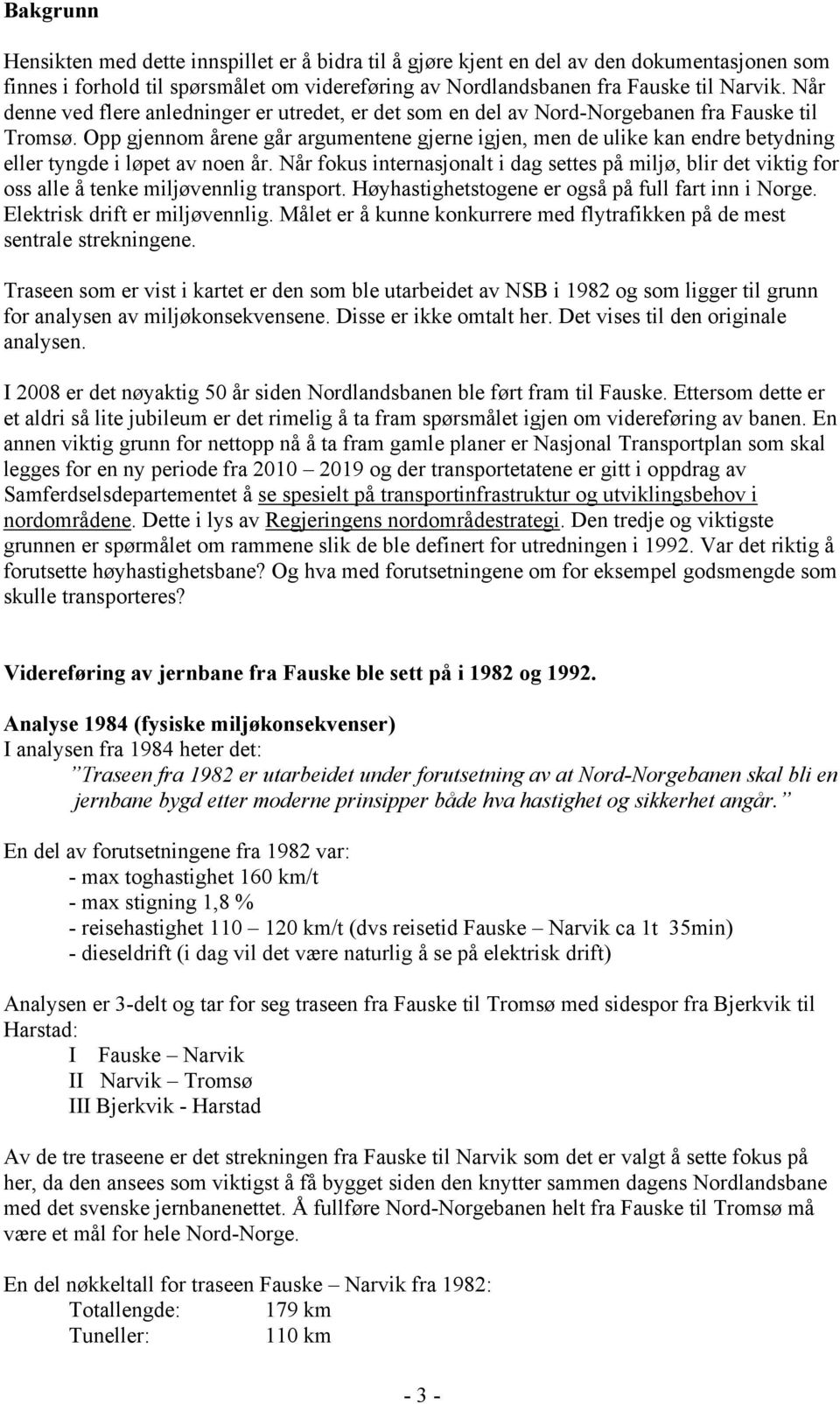 Opp gjennom årene går argumentene gjerne igjen, men de ulike kan endre betydning eller tyngde i løpet av noen år.