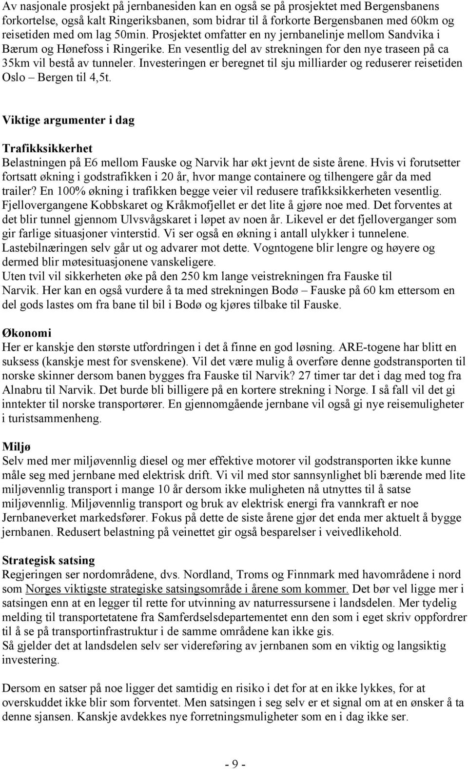 Investeringen er beregnet til sju milliarder og reduserer reisetiden Oslo Bergen til 4,5t.