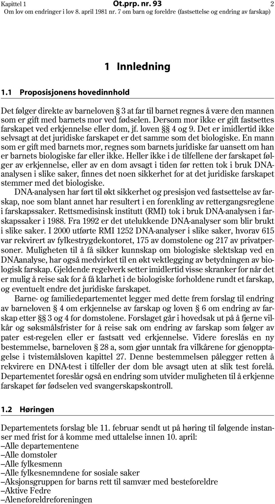 En mann som er gift med barnets mor, regnes som barnets juridiske far uansett om han er barnets biologiske far eller ikke.