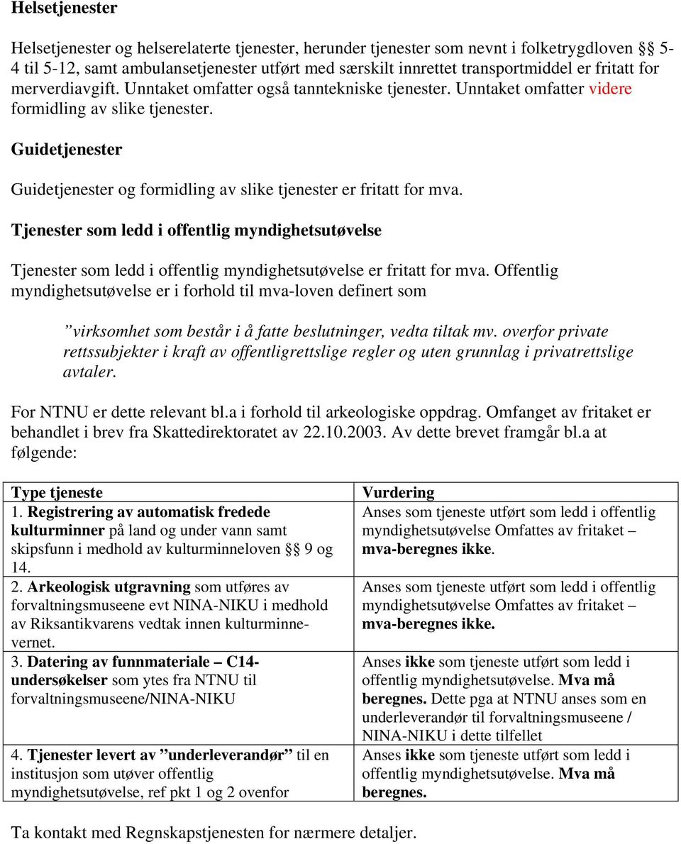 Guidetjenester Guidetjenester og formidling av slike tjenester er fritatt for mva.