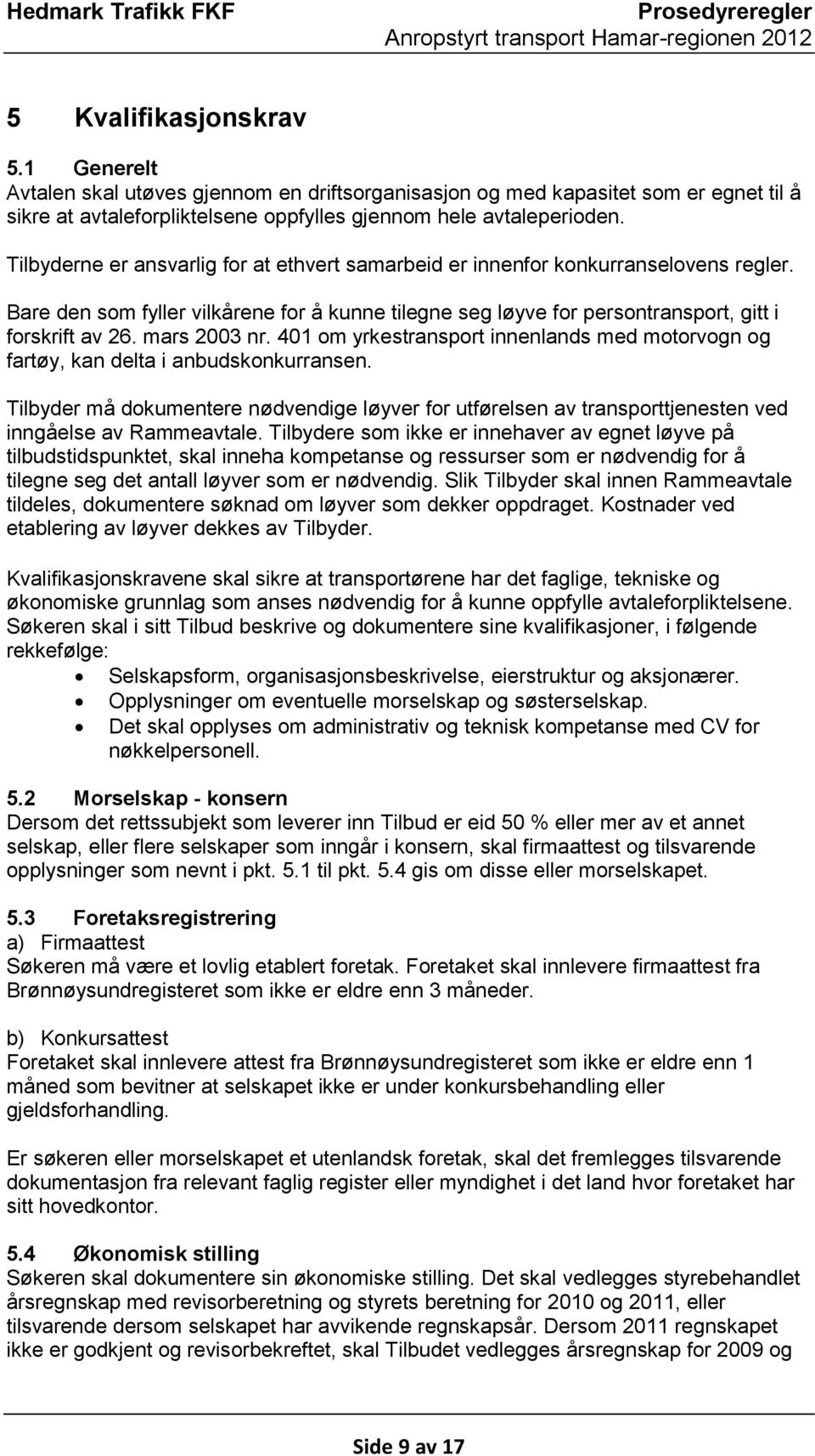 mars 2003 nr. 401 om yrkestransport innenlands med motorvogn og fartøy, kan delta i anbudskonkurransen.