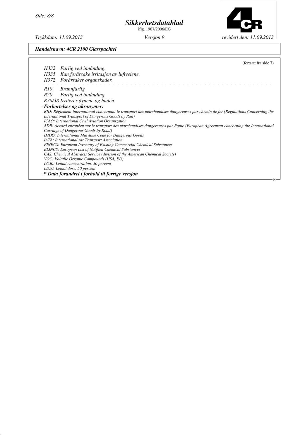 dangereuses par chemin de fer (Regulations Concerning the International Transport of Dangerous Goods by Rail) ICAO: International Civil Aviation Organization ADR: Accord européen sur le transport des