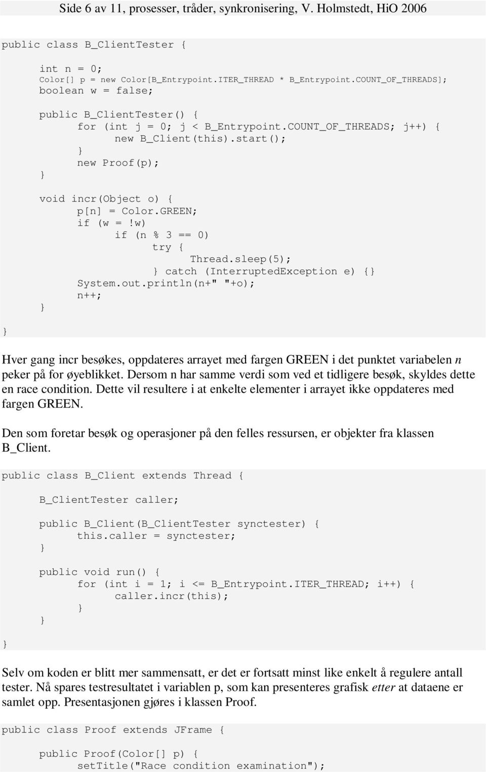 GREEN; if (w =!w) if (n % 3 == 0) Thread.sleep(5); catch (InterruptedException e) { System.out.