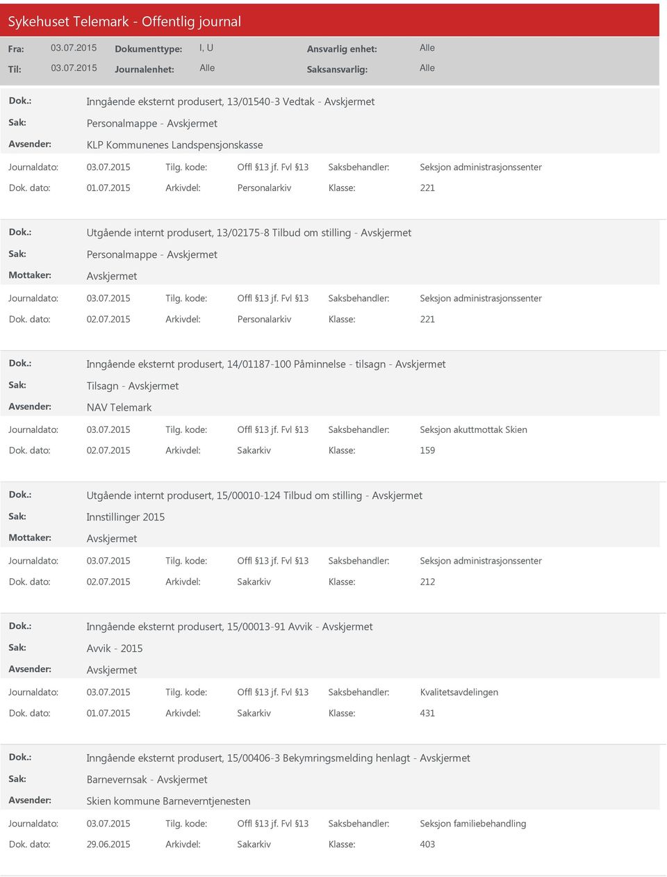 2015 Arkivdel: Personalarkiv 221 Inngående eksternt produsert, 14/01187-100 Påminnelse - tilsagn - Tilsagn - NAV Telemark Seksjon akuttmottak Skien 159 Utgående internt produsert,