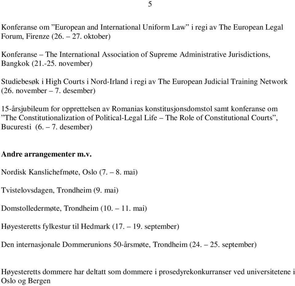 november) Studiebesøk i High Courts i Nord-Irland i regi av The European Judicial Training Network (26. november 7.