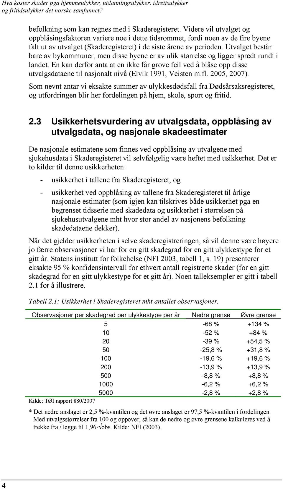 Utvalget består bare av bykommuner, men disse byene er av ulik størrelse og ligger spredt rundt i landet.