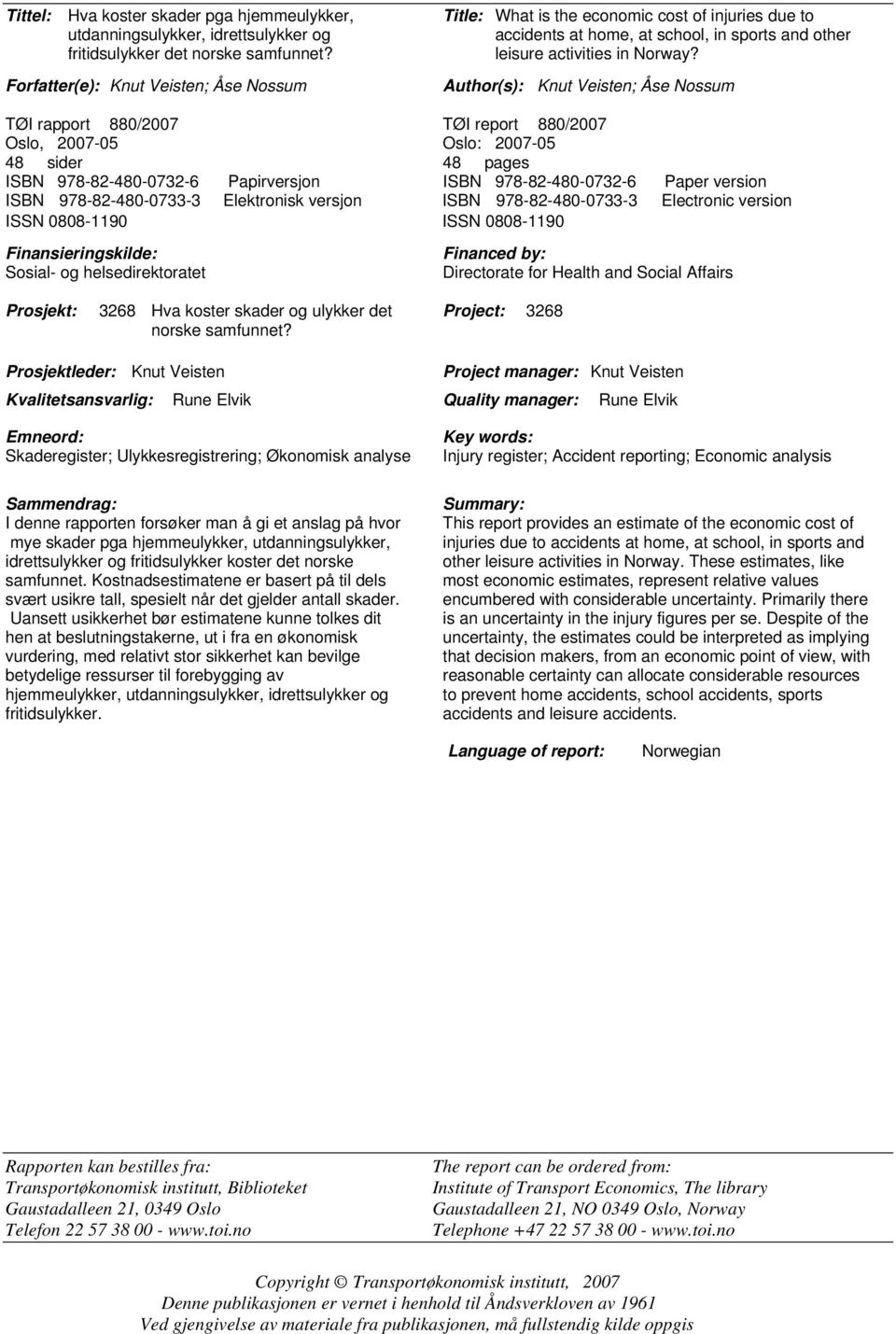 Author(s): Knut Veisten; Åse Nossum TØI rapport 880/2007 TØI report 880/2007 Oslo, 2007-05 Oslo: 2007-05 48 sider 48 pages ISBN 978-82-480-0732-6 Papirversjon ISBN 978-82-480-0732-6 Paper version