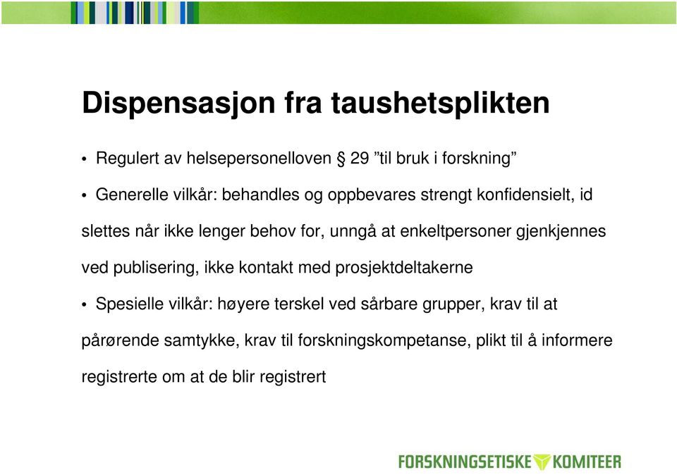 gjenkjennes ved publisering, ikke kontakt med prosjektdeltakerne Spesielle vilkår: høyere terskel ved sårbare