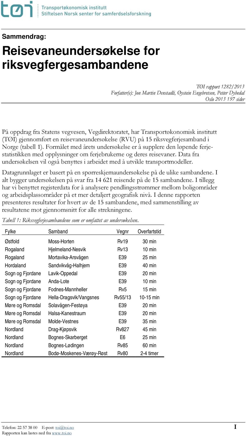 Formålet med årets undersøkelse er å supplere den løpende ferjestatistikken med opplysninger om ferjebrukerne og deres reisevaner.