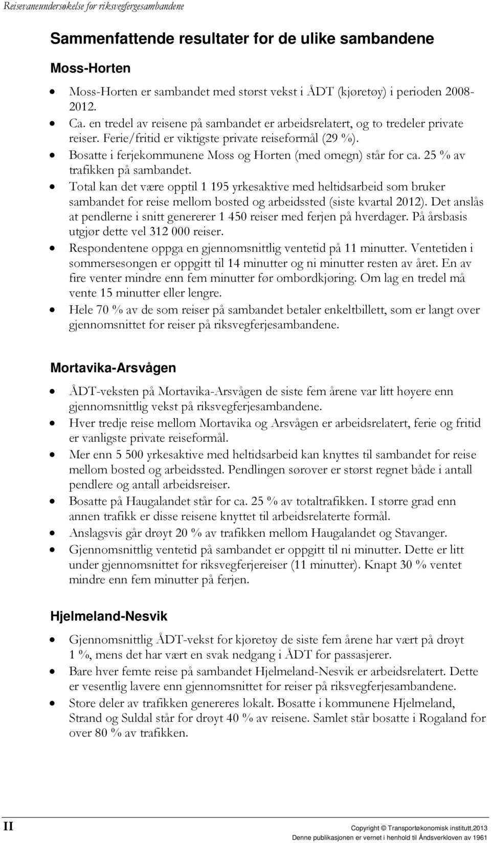 Bosatte i ferjekommunene Moss og Horten (med omegn) står for ca. 25 % av trafikken på sambandet.