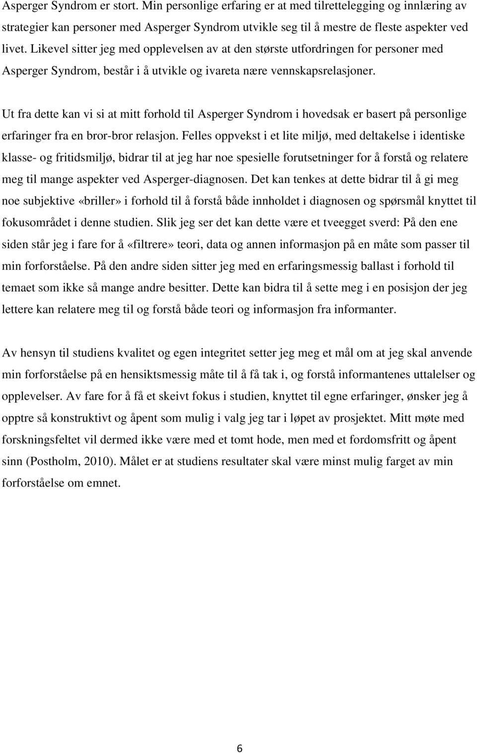 Ut fra dette kan vi si at mitt forhold til Asperger Syndrom i hovedsak er basert på personlige erfaringer fra en bror-bror relasjon.