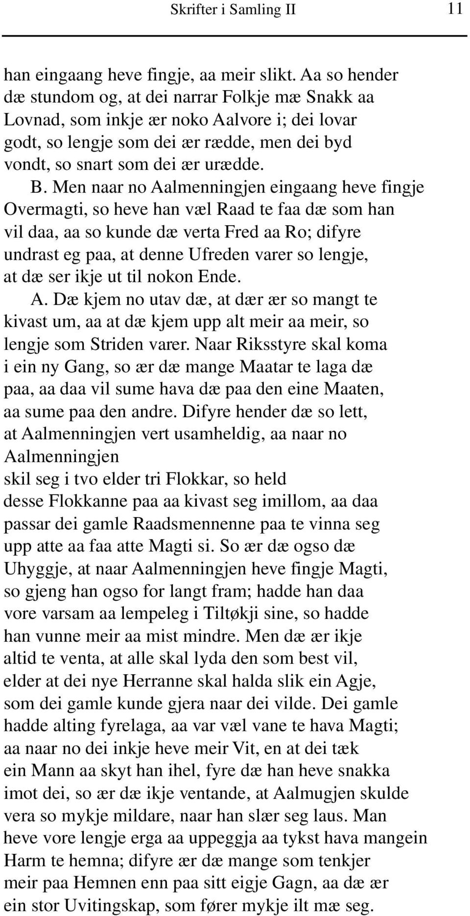 Men naar no Aalmenningjen eingaang heve fingje Overmagti, so heve han væl Raad te faa dæ som han vil daa, aa so kunde dæ verta Fred aa Ro; difyre undrast eg paa, at denne Ufreden varer so lengje, at