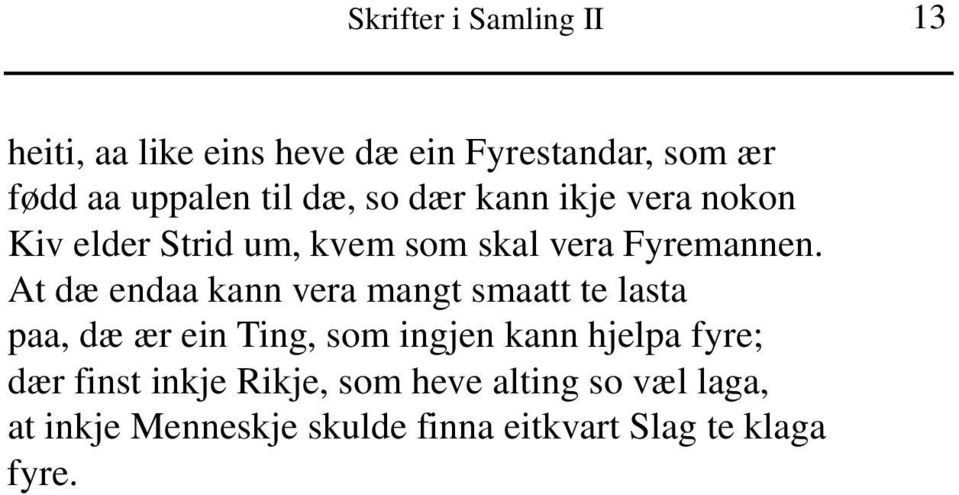 At dæ endaa kann vera mangt smaatt te lasta paa, dæ ær ein Ting, som ingjen kann hjelpa