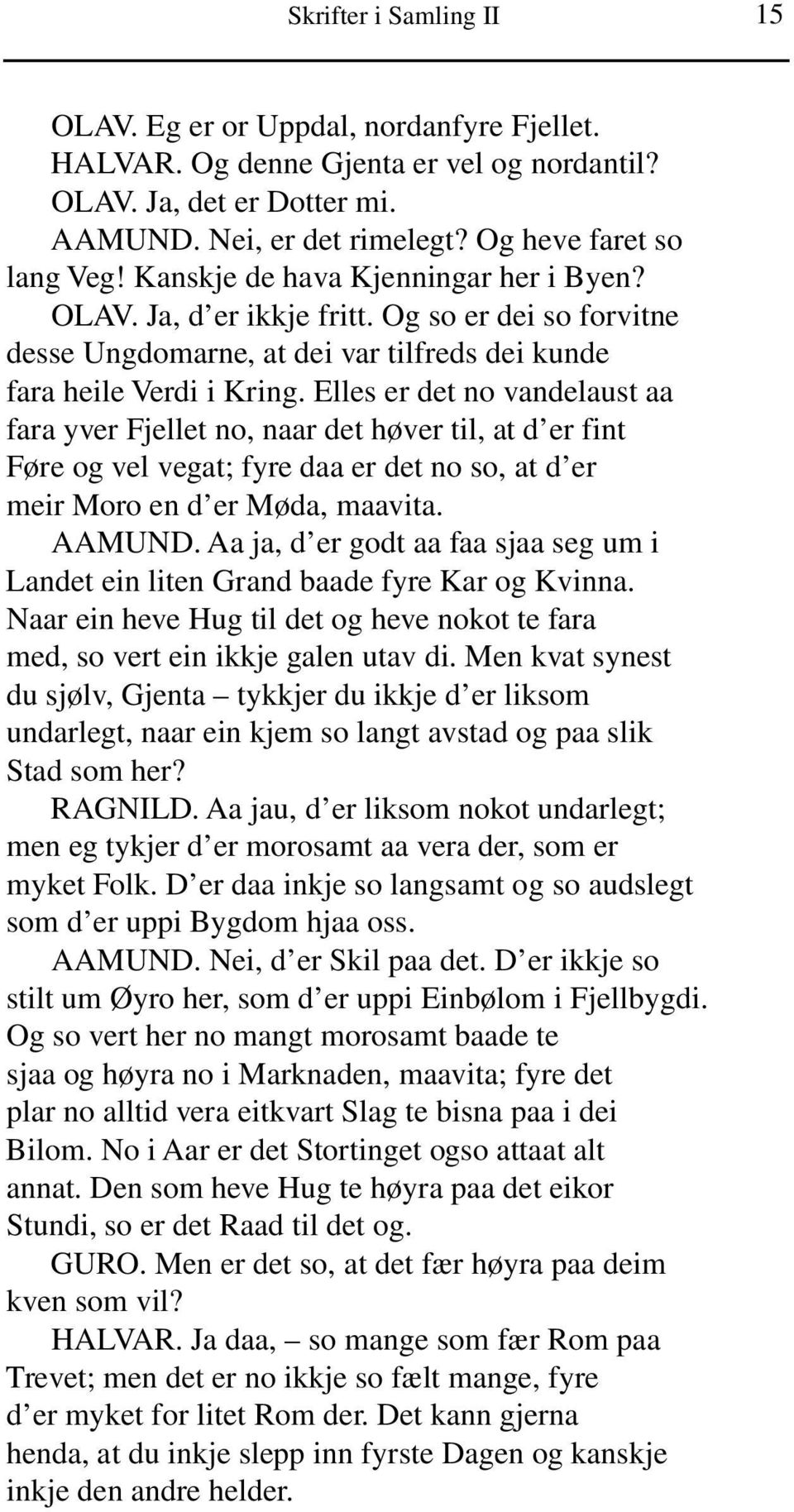 Elles er det no vandelaust aa fara yver Fjellet no, naar det høver til, at d er fint Føre og vel vegat; fyre daa er det no so, at d er meir Moro en d er Møda, maavita. AAMUND.