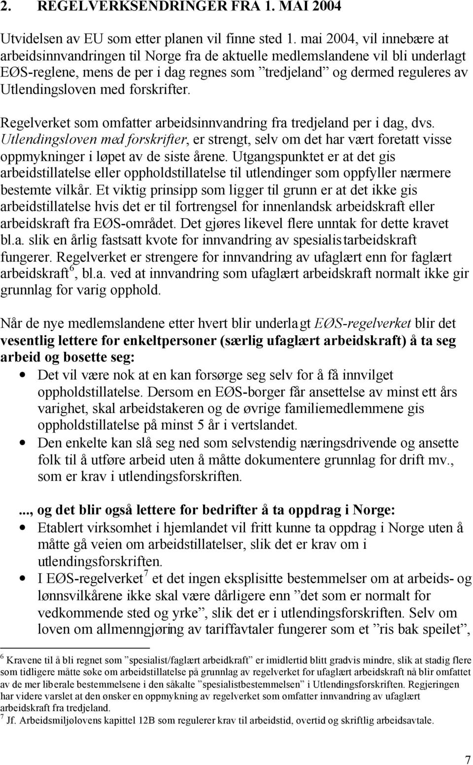 med forskrifter. Regelverket som omfatter arbeidsinnvandring fra tredjeland per i dag, dvs.