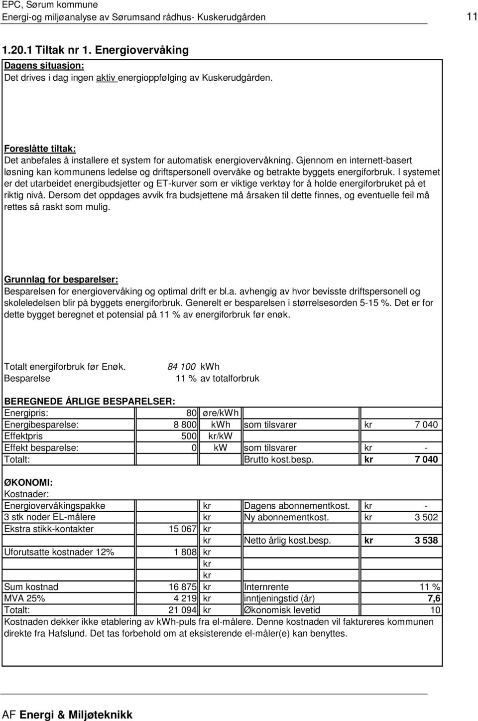 Gjennom en internett-basert løsning kan kommunens ledelse og driftspersonell overvåke og betrakte byggets energiforbruk.