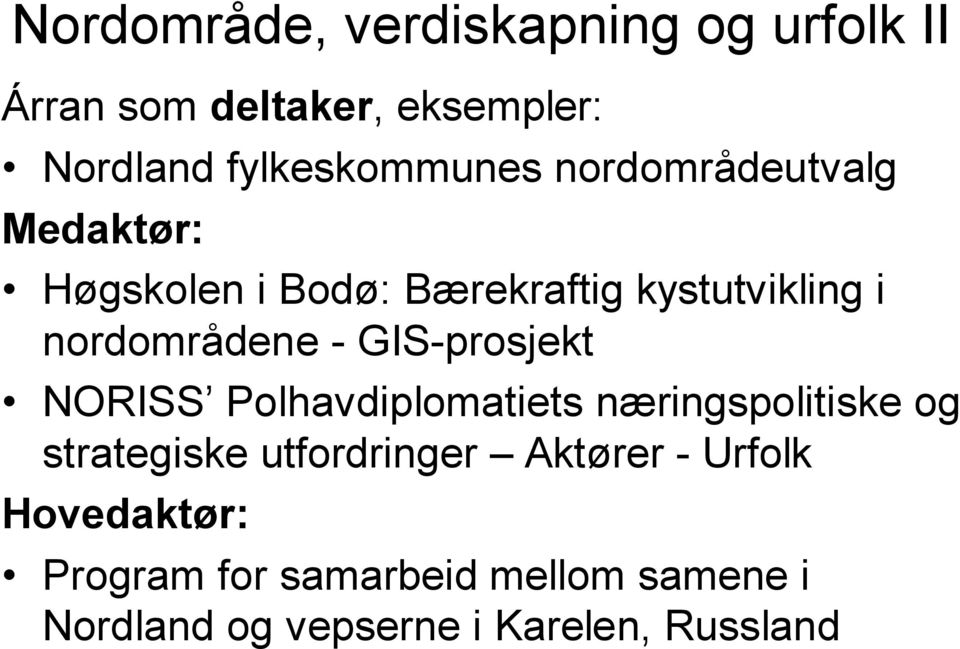 GIS-prosjekt NORISS Polhavdiplomatiets næringspolitiske og strategiske utfordringer Aktører -