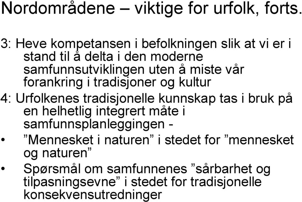 miste vår forankring i tradisjoner og kultur 4: Urfolkenes tradisjonelle kunnskap tas i bruk på en helhetlig