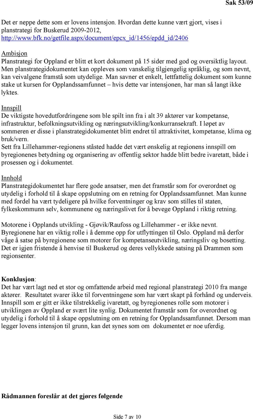 Men planstrategidokumentet kan oppleves som vanskelig tilgjengelig språklig, og som nevnt, kan veivalgene framstå som utydelige.