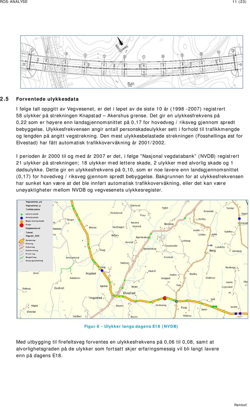 Ulykkesfrekvensen angir antall personskadeulykker sett i forhold til trafikkmengde og lengden på angitt vegstrekning.