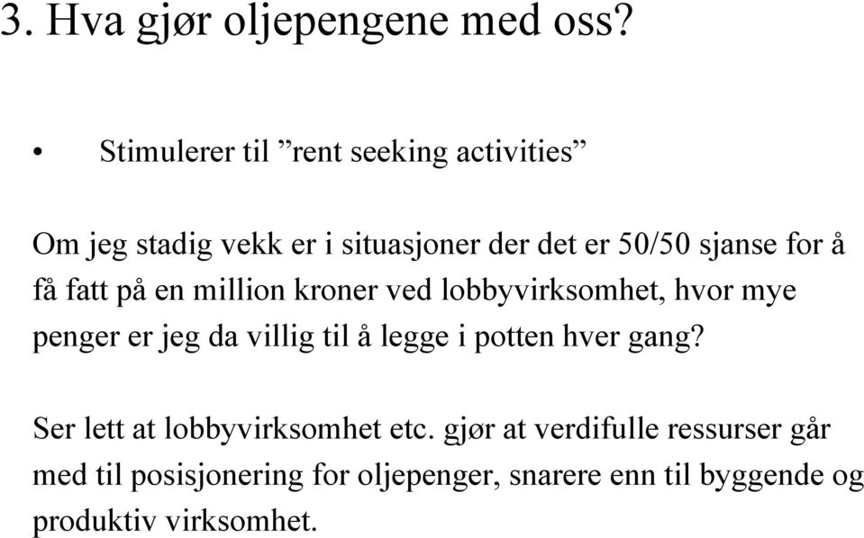 for å få fatt på en million kroner ved lobbyvirksomhet, hvor mye penger er jeg da villig til å legge