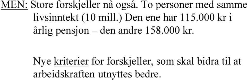 ) Den ene har 115.000 kr i årlig pensjon den andre 158.