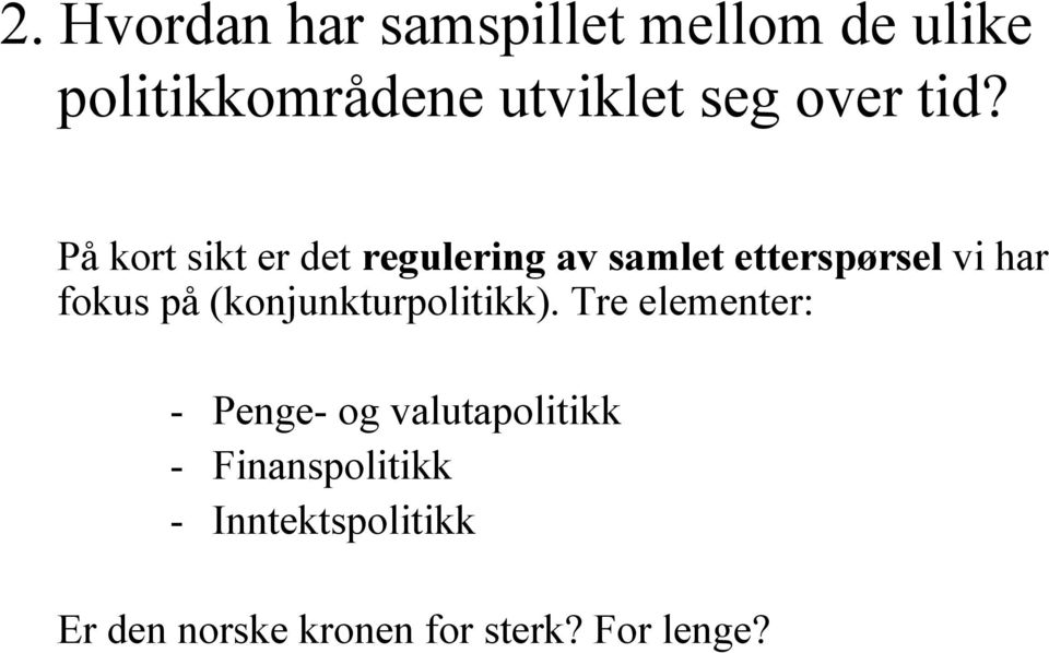 På kort sikt er det regulering av samlet etterspørsel vi har fokus på