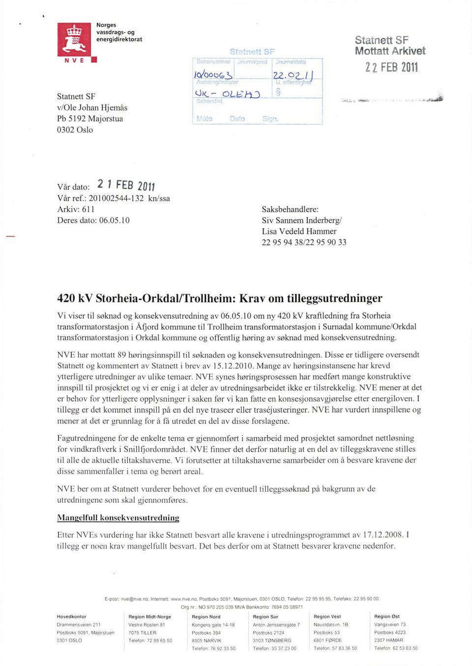 10 kn/ssa Saksbehandlere: Siv Sannem Inderberg/ Lisa Vedeld Hammer 22 95 94 38/22 95 90 33 420 kv Storheia-Orkdal/Trollheim: Krav om tilleggsutredninger Vi viser til søknad og konsekvensutredning av