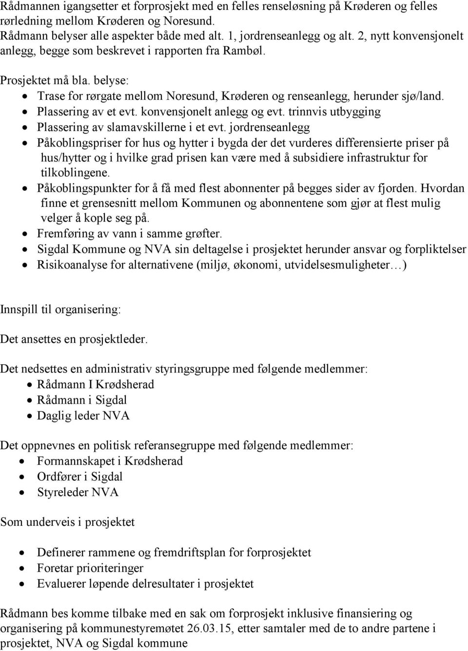 Plassering av et evt. konvensjonelt anlegg og evt. trinnvis utbygging Plassering av slamavskillerne i et evt.