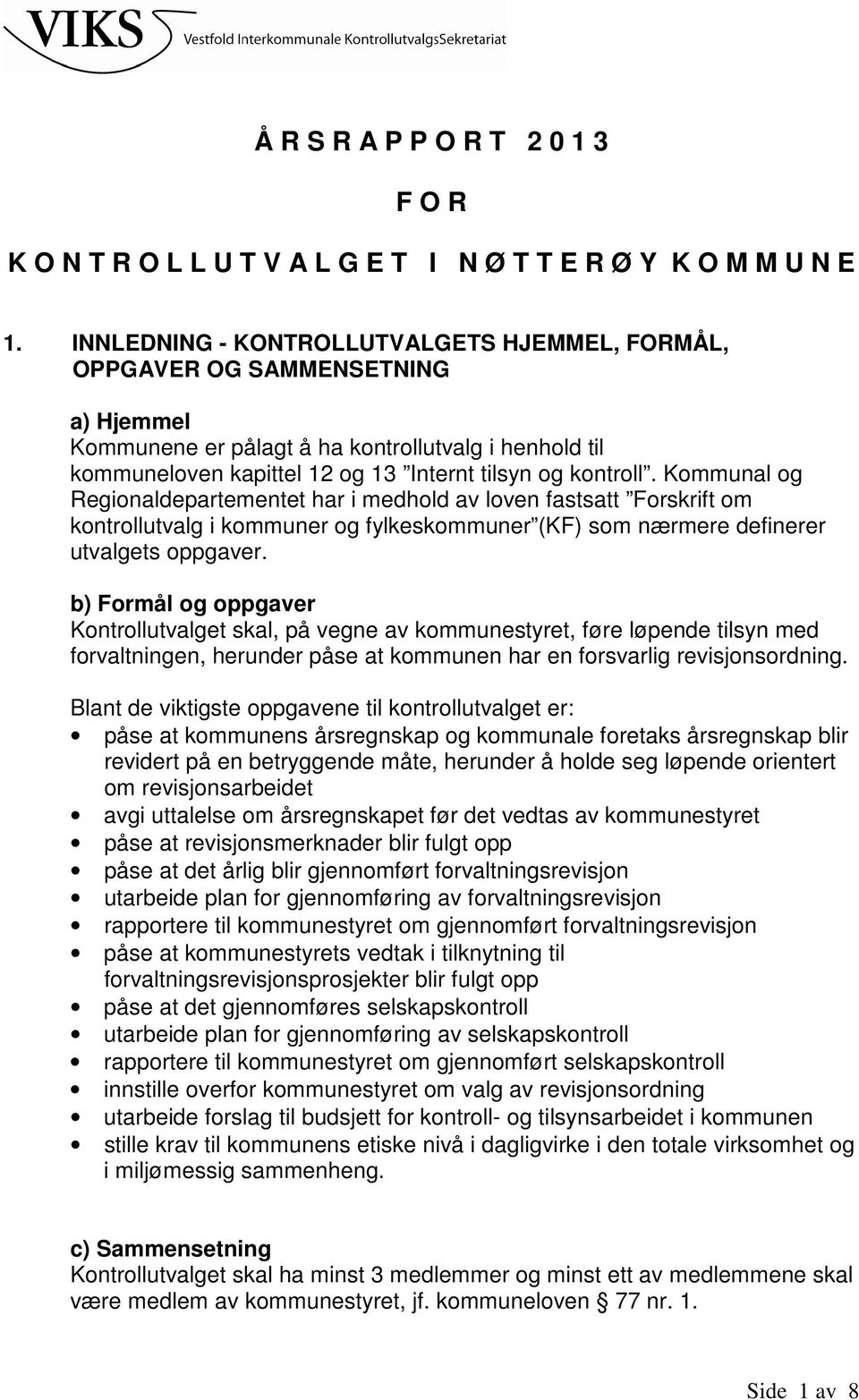 Kommunal og Regionaldepartementet har i medhold av loven fastsatt Forskrift om kontrollutvalg i kommuner og fylkeskommuner (KF) som nærmere definerer utvalgets oppgaver.