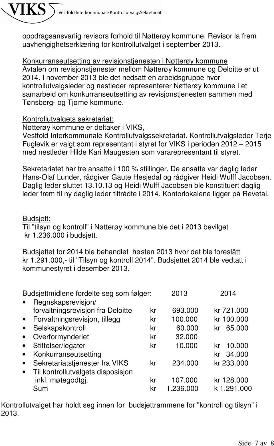 I november 2013 ble det nedsatt en arbeidsgruppe hvor kontrollutvalgsleder og nestleder representerer Nøtterøy kommune i et samarbeid om konkurranseutsetting av revisjonstjenesten sammen med