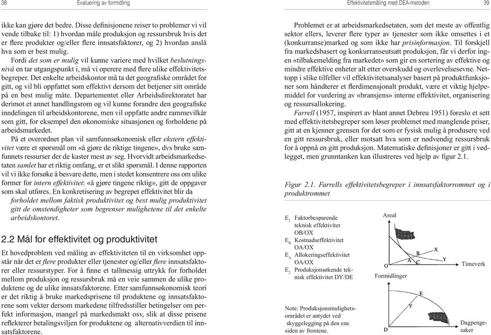 best mulig. Fordi det som er mulig vil kunne variere med hvilket beslutningsnivå en tar utgangspunkt i, må vi operere med flere ulike effektivitetsbegreper.