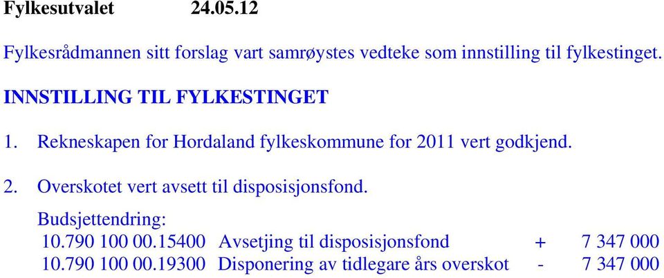 INNSTILLING TIL FYLKESTINGET 1. Rekneskapen for Hordaland fylkeskommune for 20