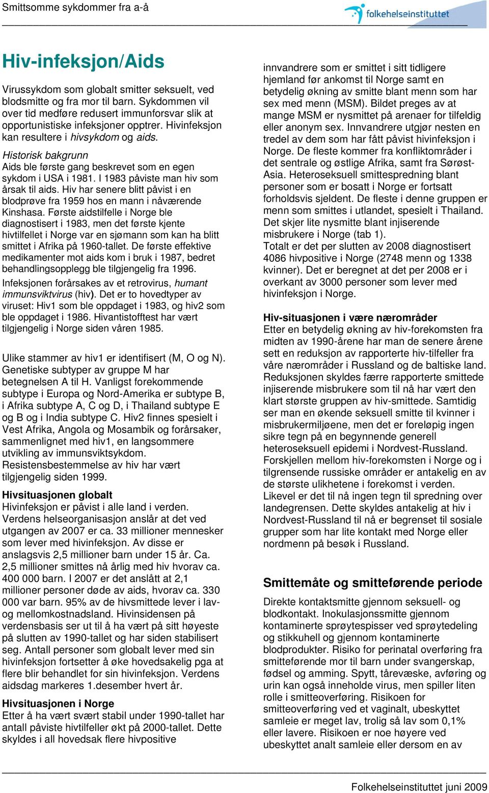 Hiv har senere blitt påvist i en blodprøve fra 1959 hos en mann i nåværende Kinshasa.