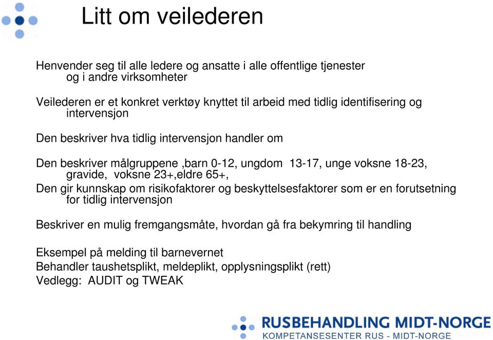 gravide, voksne 23+,eldre 65+, Den gir kunnskap om risikofaktorer og beskyttelsesfaktorer som er en forutsetning for tidlig intervensjon Beskriver en mulig