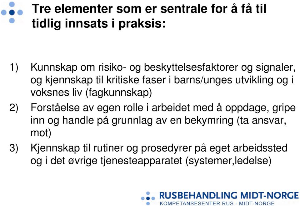 (fagkunnskap) 2) Forståelse av egen rolle i arbeidet med å oppdage, gripe inn og handle på grunnlag av en