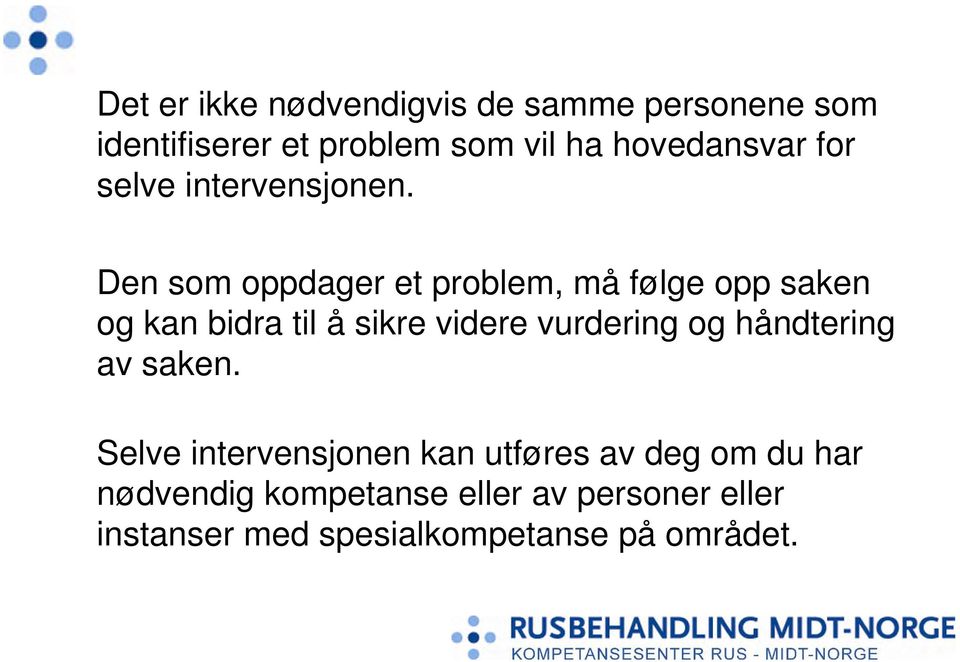 Den som oppdager et problem, må følge opp saken og kan bidra til å sikre videre vurdering og