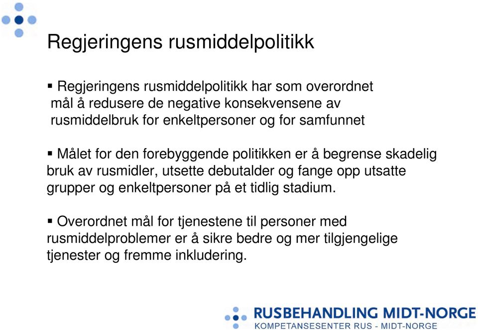 skadelig bruk av rusmidler, utsette debutalder og fange opp utsatte grupper og enkeltpersoner på et tidlig stadium.