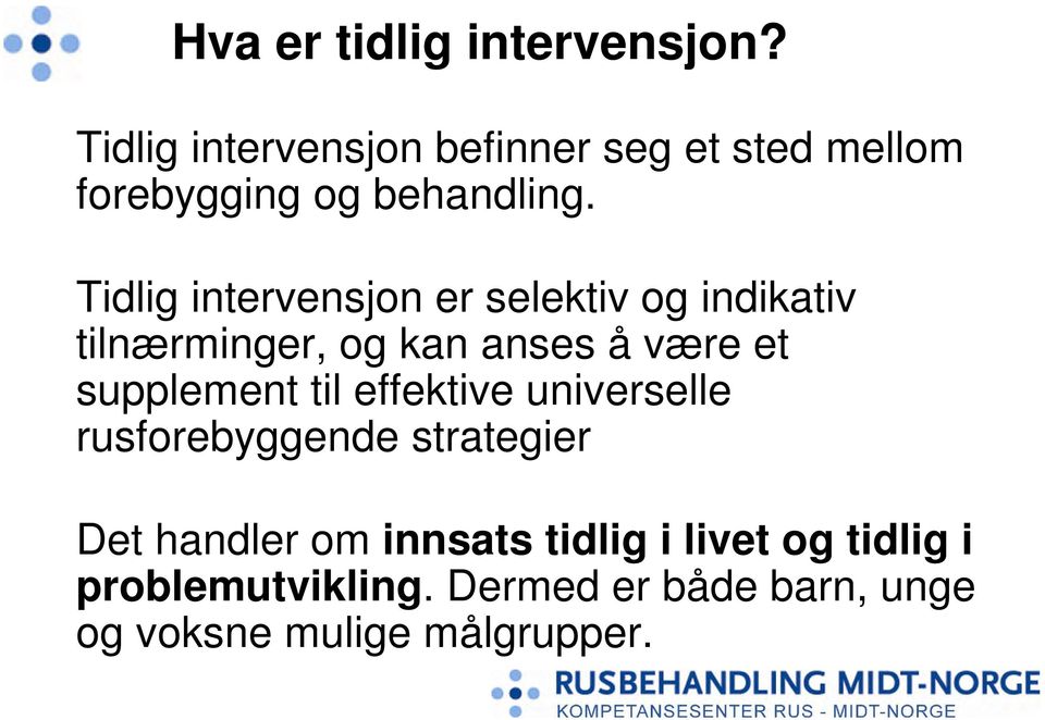 Tidlig intervensjon er selektiv og indikativ tilnærminger, og kan anses å være et supplement