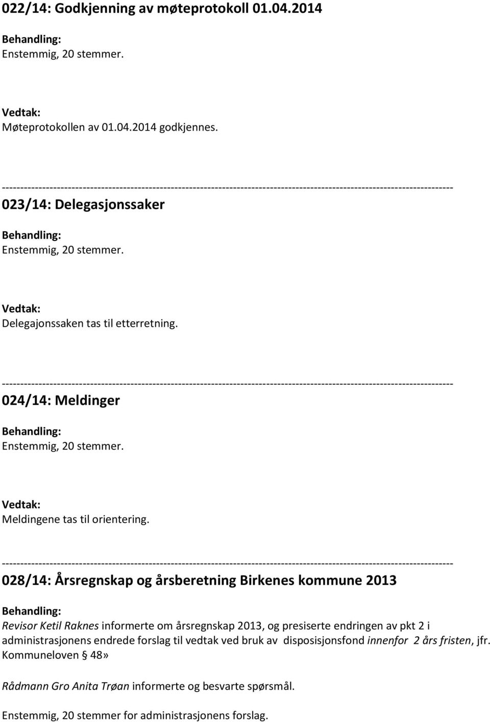 028/14: Årsregnskap og årsberetning Birkenes kommune 2013 Revisor Ketil Raknes informerte om årsregnskap 2013, og presiserte endringen av pkt 2 i