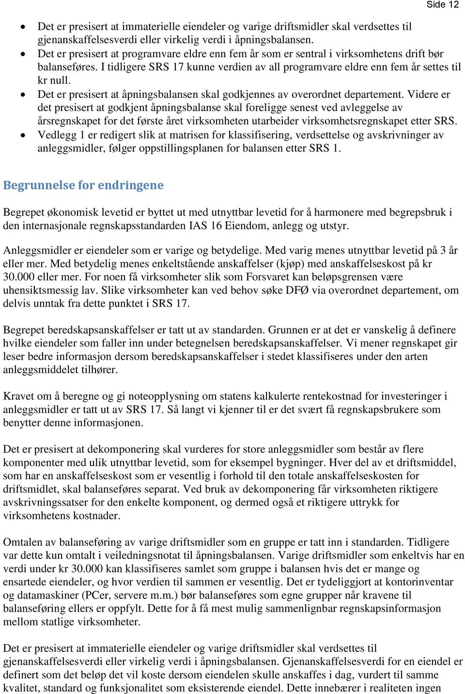 Det er presisert at åpningsbalansen skal godkjennes av overordnet departement.