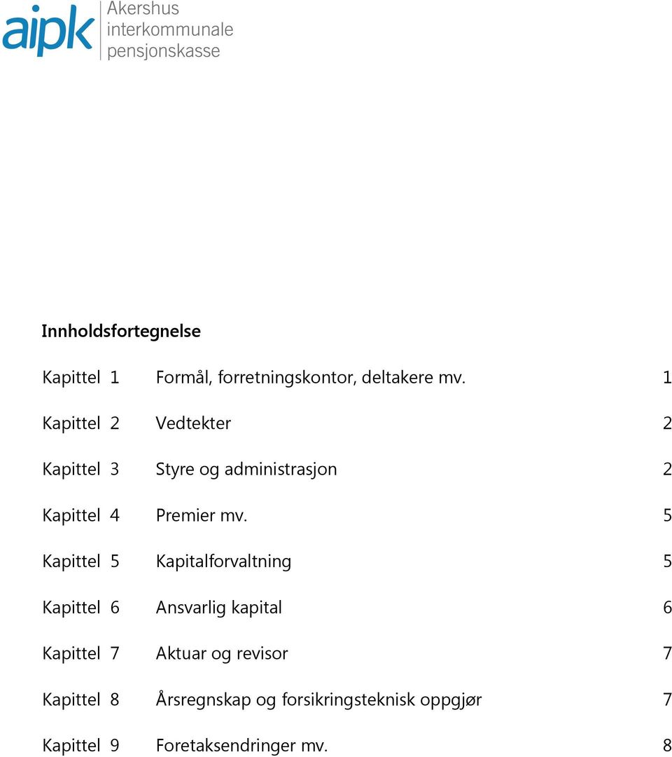 5 Kapittel 5 Kapitalforvaltning 5 Kapittel 6 Ansvarlig kapital 6 Kapittel 7 Aktuar og