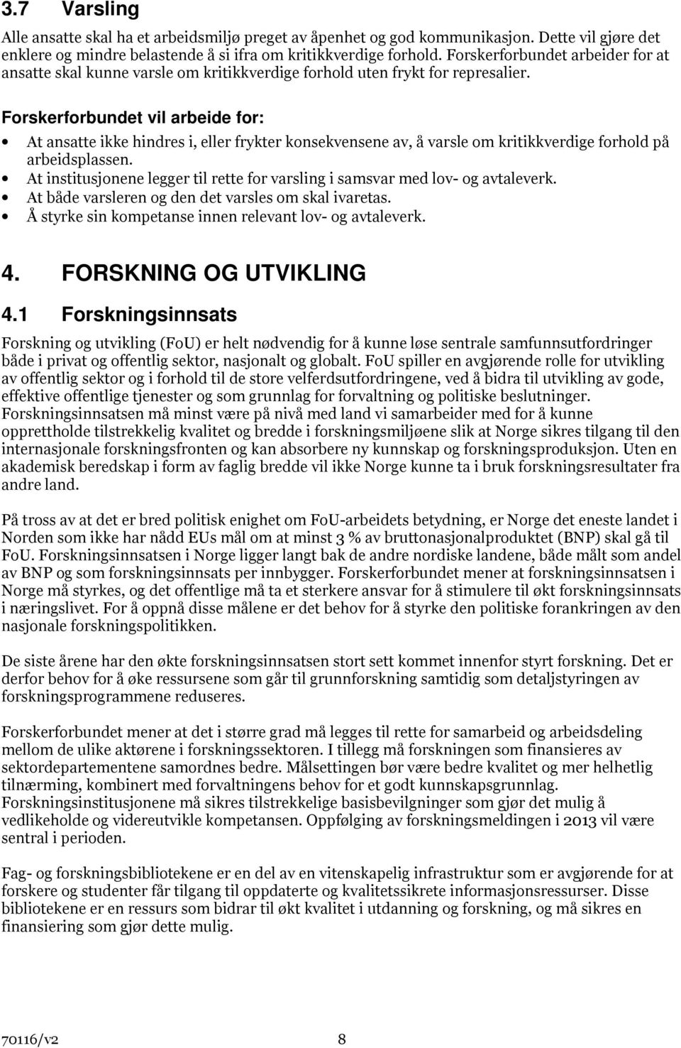 Forskerforbundet vil arbeide for: At ansatte ikke hindres i, eller frykter konsekvensene av, å varsle om kritikkverdige forhold på arbeidsplassen.