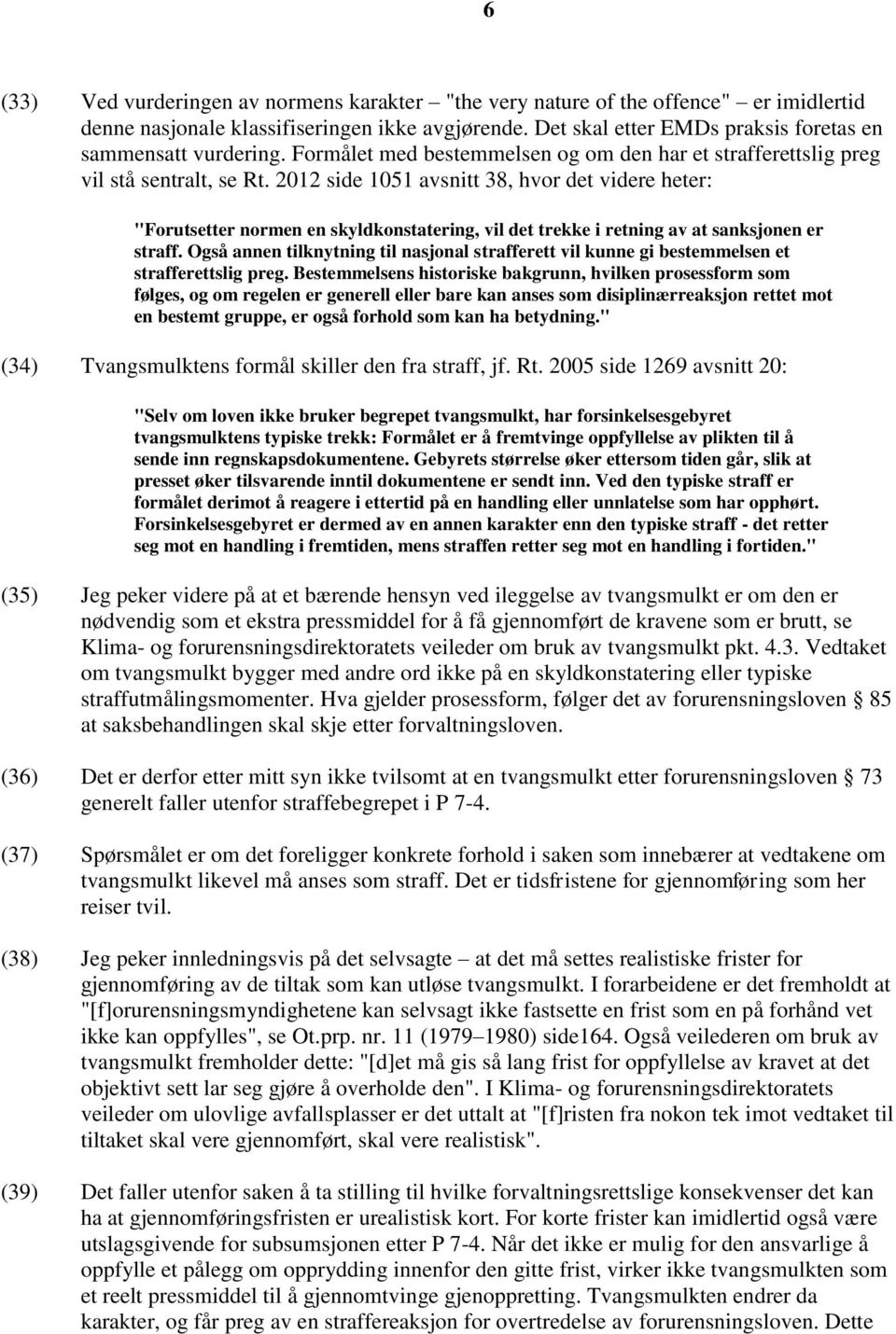 2012 side 1051 avsnitt 38, hvor det videre heter: "Forutsetter normen en skyldkonstatering, vil det trekke i retning av at sanksjonen er straff.