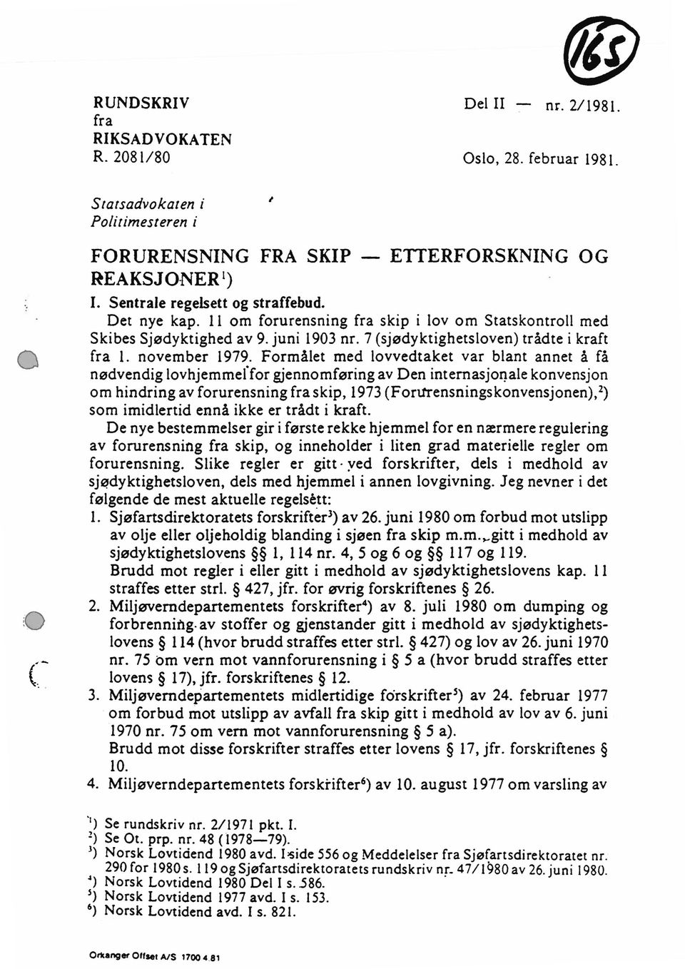 november 1979. Formålet med lovvedtaket var blant annet å få nødvendig lovhjemmeffor gjennomføring av Den internasjonale konvensjon om hindring av forurensning fra skip, 1973 (Fon.