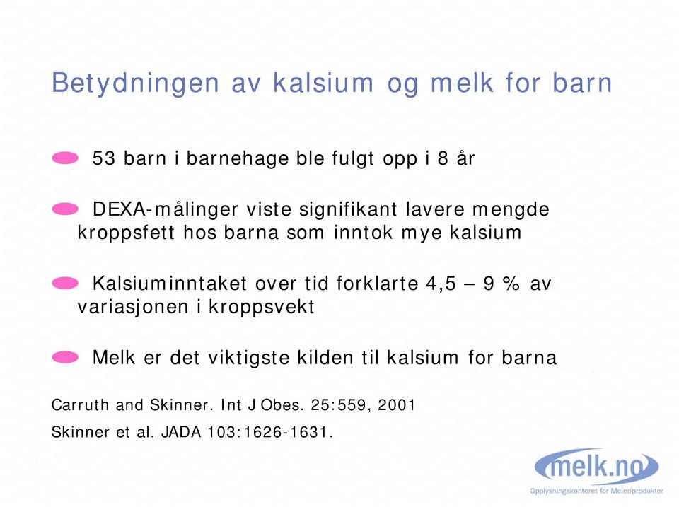 Kalsiuminntaket over tid forklarte 4,5 9 % av variasjonen i kroppsvekt Melk er det viktigste