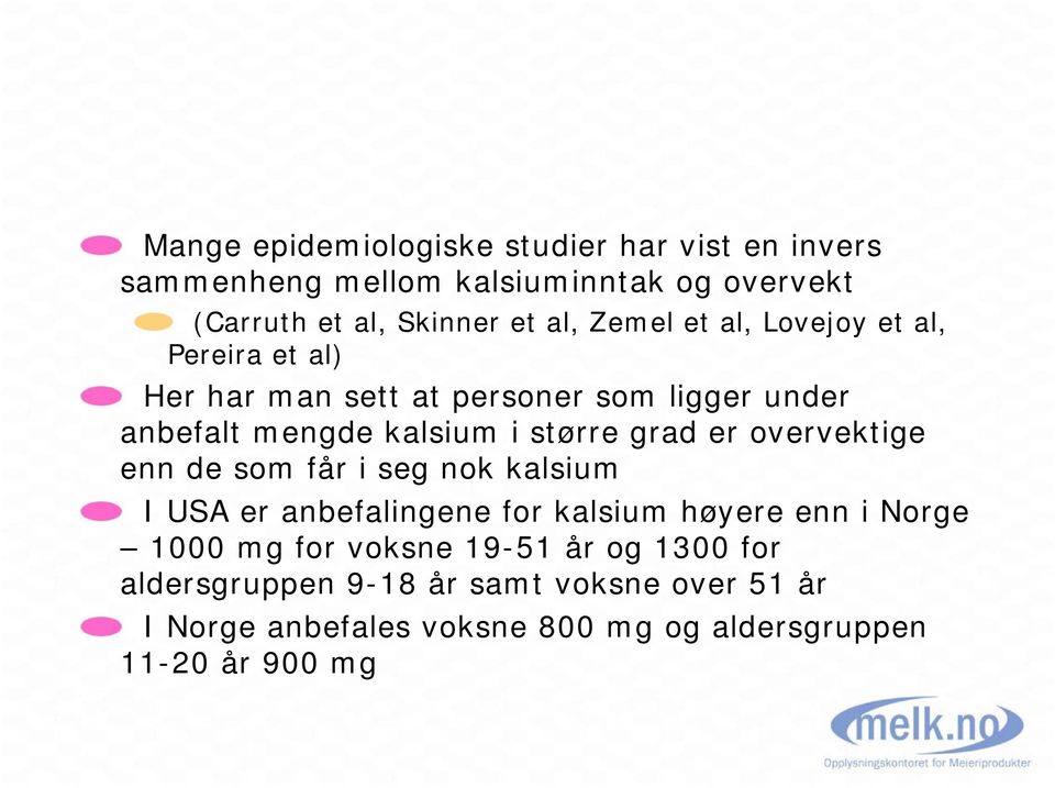 grad er overvektige enn de som får i seg nok kalsium I USA er anbefalingene for kalsium høyere enn i Norge 1000 mg for voksne