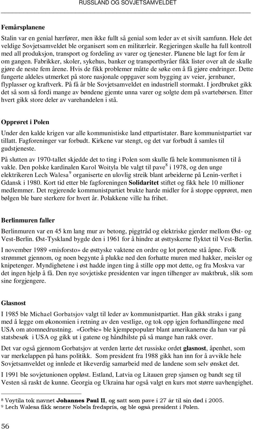 Fabrikker, skoler, sykehus, banker og transportbyråer fikk lister over alt de skulle gjøre de neste fem årene. Hvis de fikk problemer måtte de søke om å få gjøre endringer.