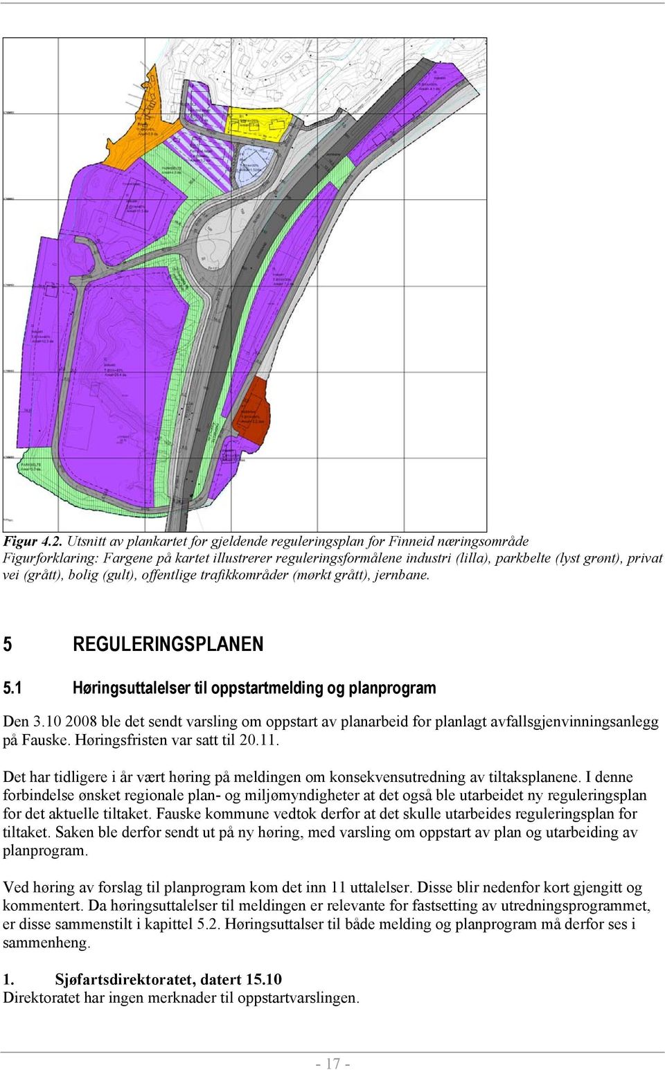 (grått), bolig (gult), offentlige trafikkområder (mørkt grått), jernbane. 5 REGULERINGSPLANEN 5.1 Høringsuttalelser til oppstartmelding og planprogram Den 3.