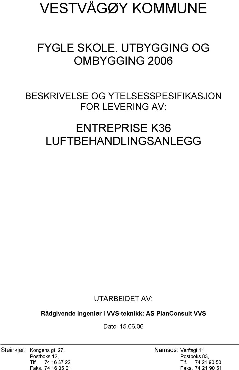 K36 LUFTBEHANDLINGSANLEGG UTARBEIDET AV: Rådgivende ingeniør i VVS-teknikk: AS PlanConsult